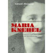 MARIA KNEBEL: UMA VIDA PARA O TEATRO NO TEMPO DE STANISLÁSKI E STÁLIN