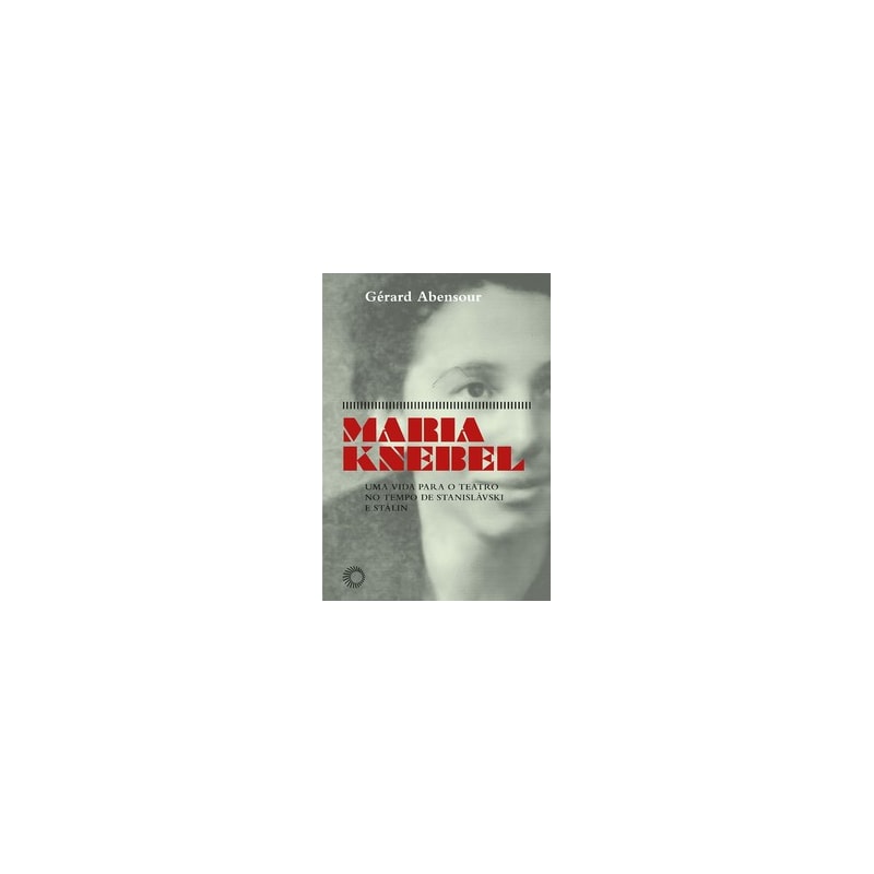 MARIA KNEBEL: UMA VIDA PARA O TEATRO NO TEMPO DE STANISLÁSKI E STÁLIN