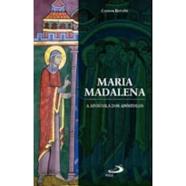 MARIA MADALENA, A APÓSTOLA DOS APÓSTOLOS