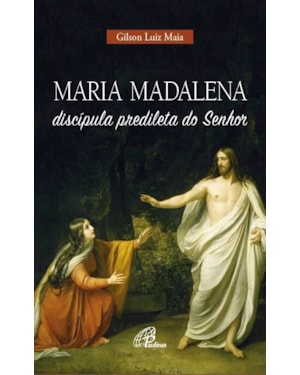 Maria madalena, discípula predileta do senhor