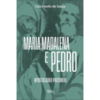 Maria Madalena e Pedro: apostolado e pastoreio