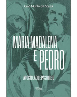 Maria Madalena e Pedro: apostolado e pastoreio