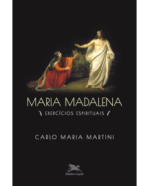 MARIA MADALENA: EXERCÍCIOS ESPIRITUAIS