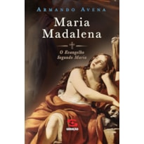MARIA MADALENA: O EVANGELHO SEGUNDO MARIA