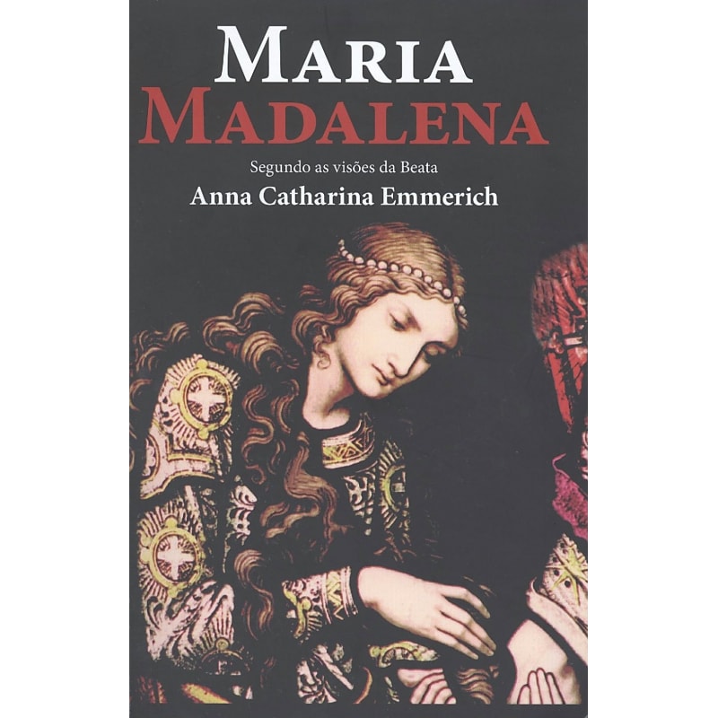 MARIA MADALENA - SEGUNDO AS VISOES DA BEATA