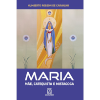 MARIA - MÃE, CATEQUISTA E MISTAGOGA