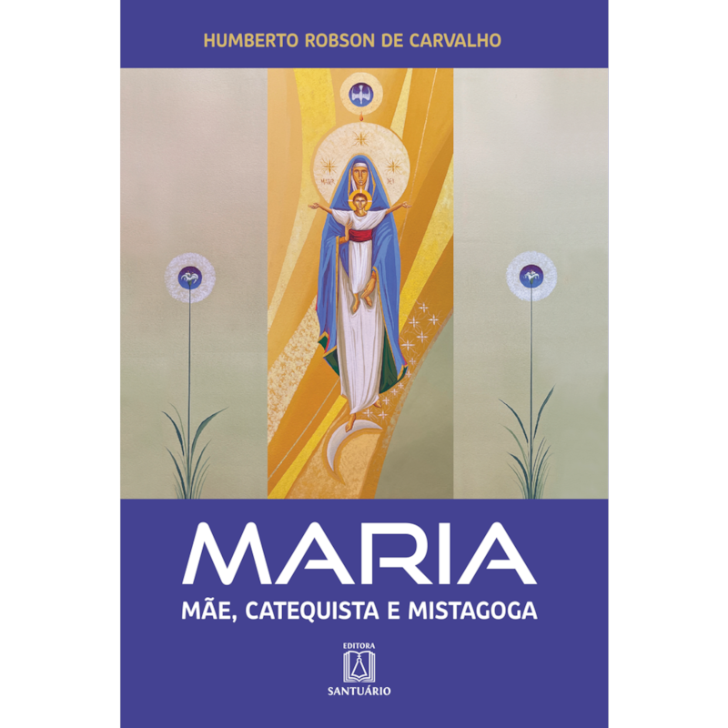 MARIA - MÃE, CATEQUISTA E MISTAGOGA