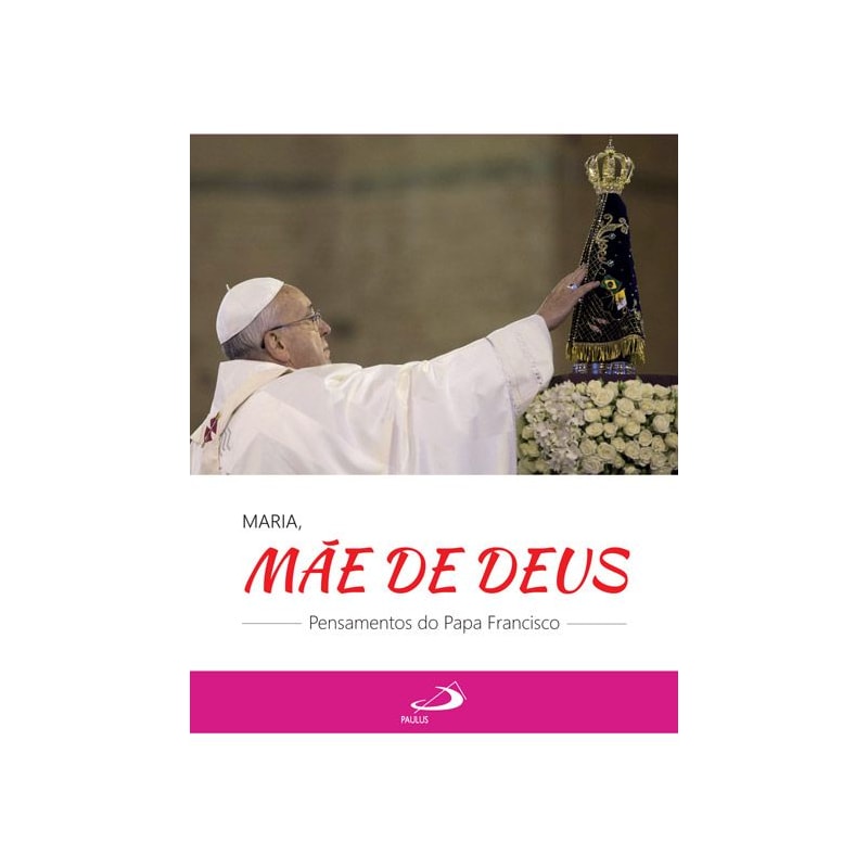 Maria, mãe de Deus: pensamentos do Papa Francisco