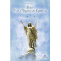 Maria, Mãe e Peregrina da Esperança: Coleção Escola de Maria - 24