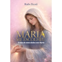 Maria me escolheu: 31 dias de mãos dadas com Maria