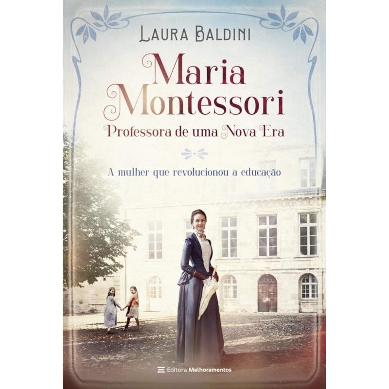 MARIA MONTESSORI, PROFESSORA DE UMA NOVA ERA: A MULHER QUE REVOLUCIONOU A EDUCAÇÃO