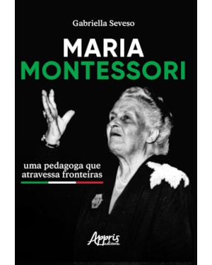 MARIA MONTESSORI: UMA PEDAGOGA QUE ATRAVESSA FRONTEIRAS