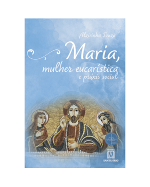 MARIA, MULHER EUCARÍSTICA E PRÁXIS SOCIAL - COLEÇÃO ESCOLA DE MARIA, 12