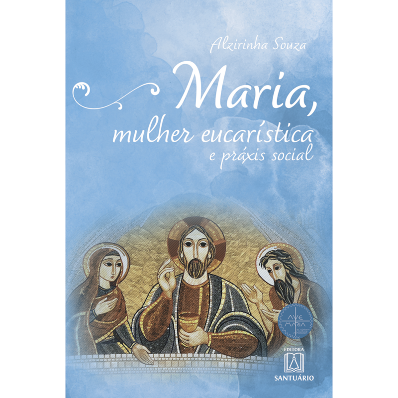 MARIA, MULHER EUCARÍSTICA E PRÁXIS SOCIAL - COLEÇÃO ESCOLA DE MARIA, 12