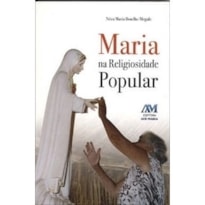 MARIA NA RELIGIOSIDADE POPULAR - 1ª MARIA NA RELIGIOSIDADE POPULAR - 1ª