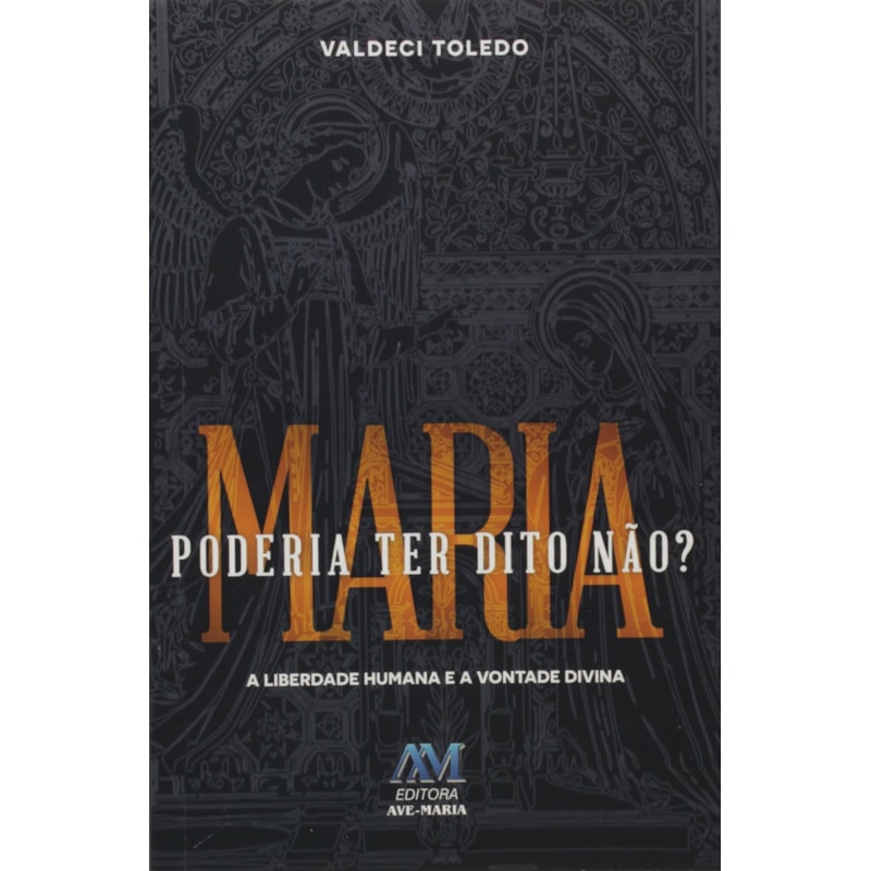 MARIA PODERIA TER DITO NÃO? A LIBERDADE HUMANA E A VONTADE DIVINA