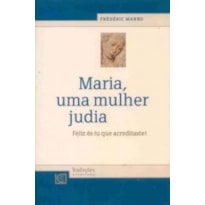 MARIA UMA MULHER JUDIA - FELIZ ES TU QUE ACREDITASTE MARIA UMA MULHER JUDIA - FELIZ ES TU QUE ACREDITASTE