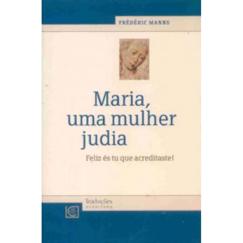 MARIA UMA MULHER JUDIA - FELIZ ES TU QUE ACREDITASTE MARIA UMA MULHER JUDIA - FELIZ ES TU QUE ACREDITASTE
