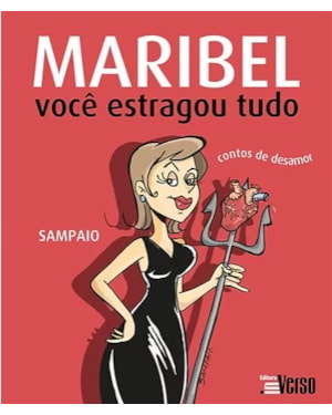 MARIBEL, VOCÊ ESTRAGOU TUDO: CONTOS DE DESAMOR