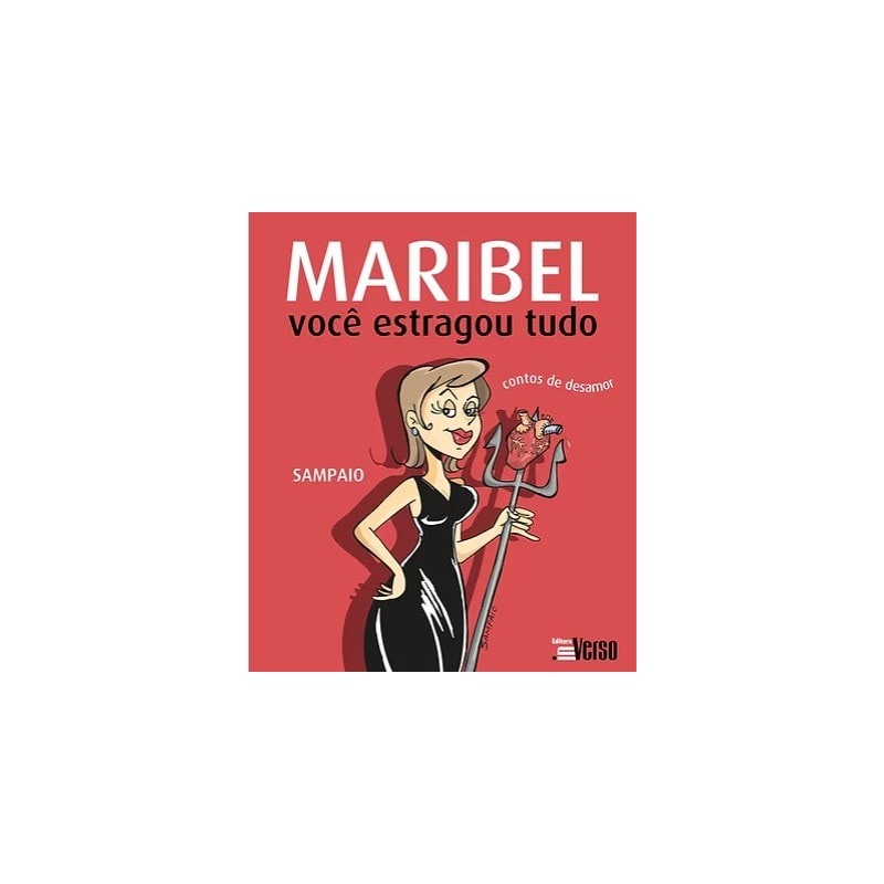 MARIBEL, VOCÊ ESTRAGOU TUDO: CONTOS DE DESAMOR