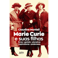 Marie Curie e suas filhas: livres - geniais - pioneiras - inspiradoras - poderosas