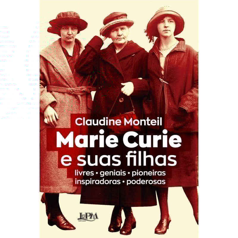 Marie Curie e suas filhas: livres - geniais - pioneiras - inspiradoras - poderosas