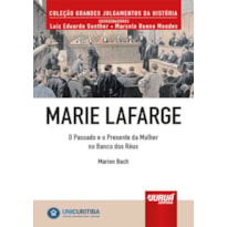 MARIE LAFARGE - O PASSADO E O PRESENTE DA MULHER NO BANCO DOS RÉUS - MINIBOOK - PREFÁCIO DE RENÉ ARIEL DOTTI - COLEÇÃO GRANDES JULGAMENTOS DA HISTÓRIA - COORDENADORES: LUIZ EDUARDO GUNTHER E MARCELO BUENO MENDES