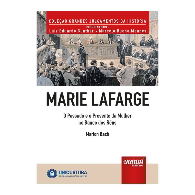 MARIE LAFARGE - O PASSADO E O PRESENTE DA MULHER NO BANCO DOS RÉUS - MINIBOOK - PREFÁCIO DE RENÉ ARIEL DOTTI - COLEÇÃO GRANDES JULGAMENTOS DA HISTÓRIA - COORDENADORES: LUIZ EDUARDO GUNTHER E MARCELO BUENO MENDES