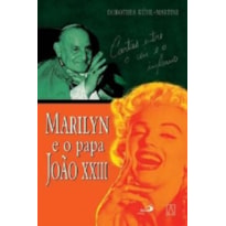 MARILYN E O PAPA JOAO XXIII - CARTAS ENTRE O CEU E O... - 1ª