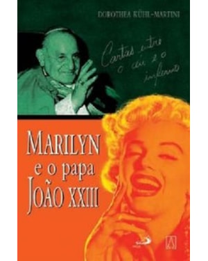 MARILYN E O PAPA JOAO XXIII - CARTAS ENTRE O CEU E O... - 1ª