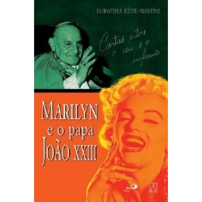 MARILYN E O PAPA JOAO XXIII - CARTAS ENTRE O CEU E O... - 1ª