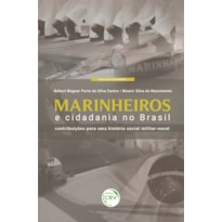 MARINHEIROS E CIDADANIA NO BRASIL: CONTRIBUIÇÕES PARA UMA HISTÓRIA SOCIAL MILITAR-NAVAL