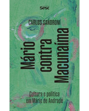 MÁRIO CONTRA MACUNAÍMA: CULTURA E POLÍTICA EM MÁRIO DE ANDRADE
