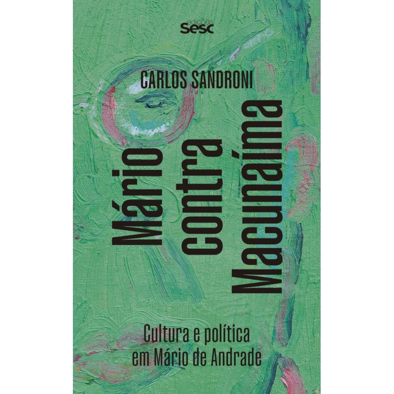 MÁRIO CONTRA MACUNAÍMA: CULTURA E POLÍTICA EM MÁRIO DE ANDRADE
