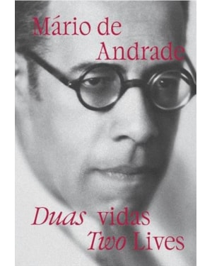 MÁRIO DE ANDRADE: DUAS VIDAS . TWO LIVES
