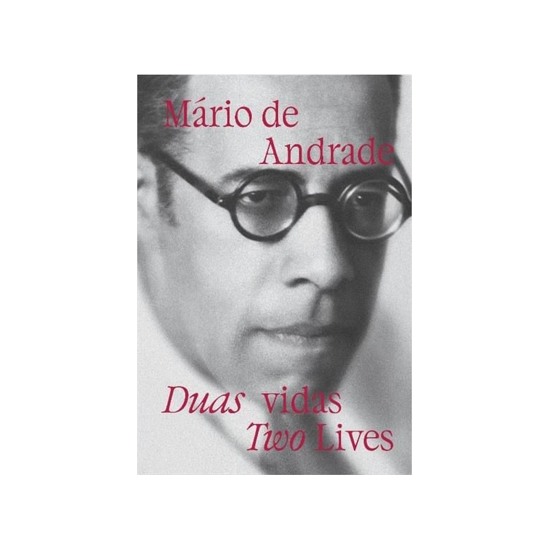 MÁRIO DE ANDRADE: DUAS VIDAS . TWO LIVES