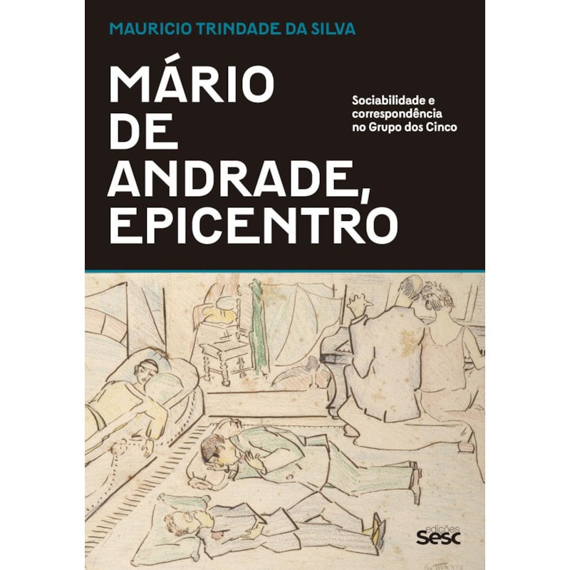 MÁRIO DE ANDRADE, EPICENTRO: SOCIABILIDADE E CORRESPONDÊNCIA NO GRUPO DOS CINCO