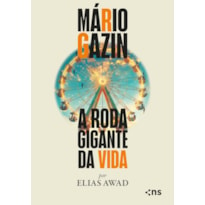 MÁRIO GAZIN: A RODA GIGANTE DA VIDA