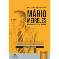 MÁRIO MEIRELES - HISTORIADOR E POETA - HOMENAGEM AO CENTENÁRIO DE NASCIMENTO DO PATRONO DA CADEIRA Nº 31 DA ACADEMIA LUDOVICENSE DE LETRAS - COM TEXTOS INÉDITOS - SEMEANDO LIVROS