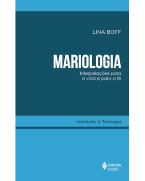 MARIOLOGIA: INTERPELAÇÕES PARA A VIDA E PARA A FÉ