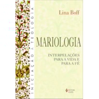 MARIOLOGIA - INTERPELAÇÕES PARA A VIDA E PARA A FÉ