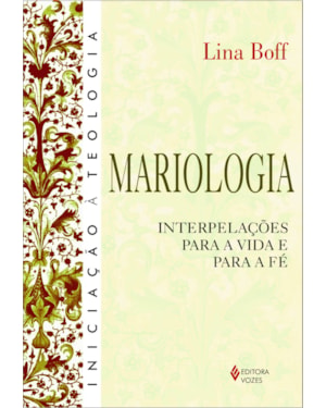 MARIOLOGIA - INTERPELAÇÕES PARA A VIDA E PARA A FÉ