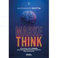 MARKETHINK - O MARKETING JURÍDICO PENSADO PARA ESTRATÉGIAS DIFERENCIADAS E RESULTADOS REAIS NA ADVOCACIA - 1ª ED - 2025