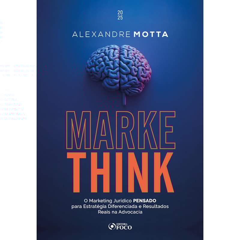 MARKETHINK - O MARKETING JURÍDICO PENSADO PARA ESTRATÉGIAS DIFERENCIADAS E RESULTADOS REAIS NA ADVOCACIA - 1ª ED - 2025