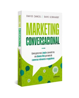 MARKETING CONVERSACIONAL - COMO GERAR MAIS LEADS E CONVERTÊ-LOS EM CLIENTES FIÉIS POR MEIO DE CONVERSAS RELEVANTES E ENGAJADORAS
