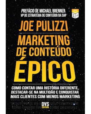 MARKETING DE CONTEÚDO ÉPICO - COMO CONTAR UMA HISTÓRIA DIFERENTE, DESTACAR-SE NA MULTIDÃO E CONQUISTAR MAIS CLIENTES COM MENOS MARKETING.