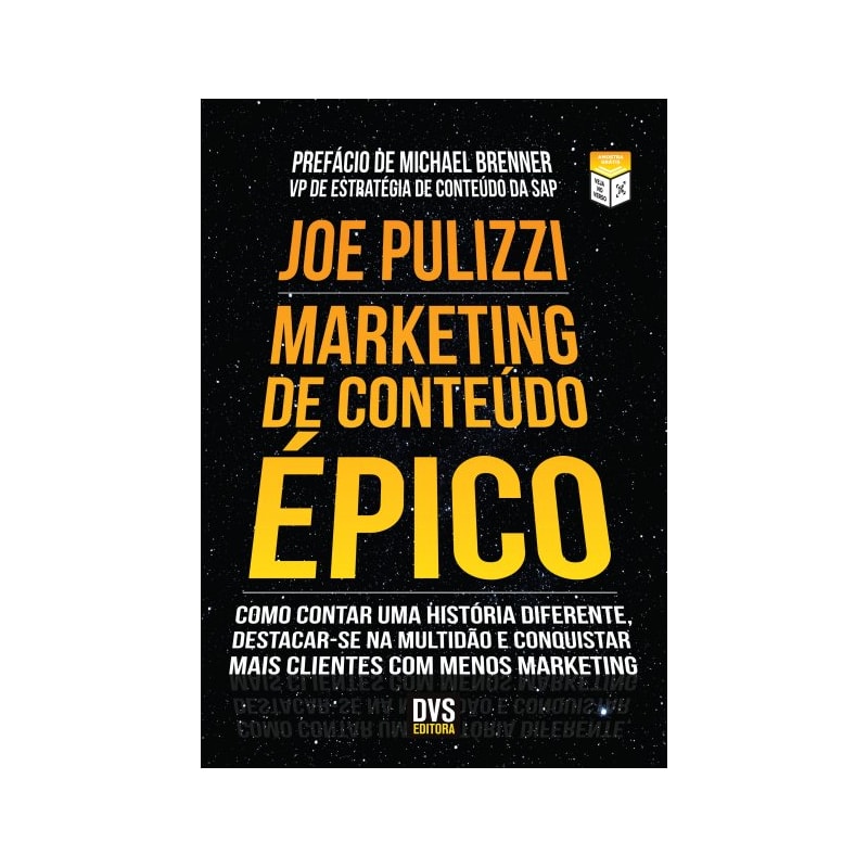 MARKETING DE CONTEÚDO ÉPICO - COMO CONTAR UMA HISTÓRIA DIFERENTE, DESTACAR-SE NA MULTIDÃO E CONQUISTAR MAIS CLIENTES COM MENOS MARKETING.