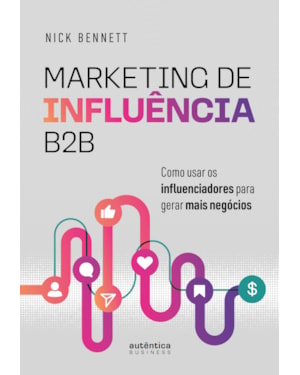 MARKETING DE INFLUÊNCIA B2B: COMO USAR OS INFLUENCIADORES PARA GERAR MAIS NEGÓCIOS
