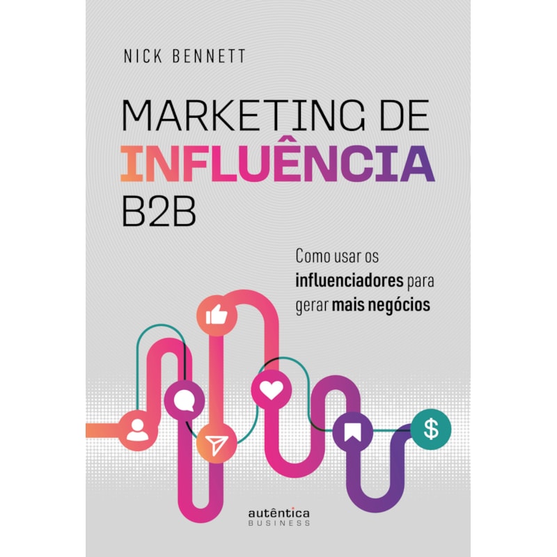 MARKETING DE INFLUÊNCIA B2B: COMO USAR OS INFLUENCIADORES PARA GERAR MAIS NEGÓCIOS