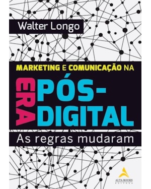 Marketing e comunicação na era pós-digital: as regras mudaram